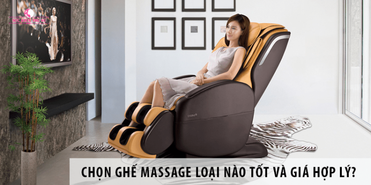 Chọn ghế massage loại nào tốt và giá cả hợp lý?