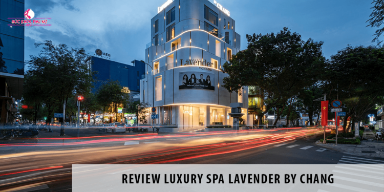 Review Luxury Spa Lavender By Chang của người đẹp Lý Thùy Chang