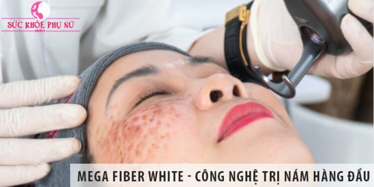 Mega Fiber White - Công nghệ trị nám hàng đầu, giúp làn da tươi trẻ hơn