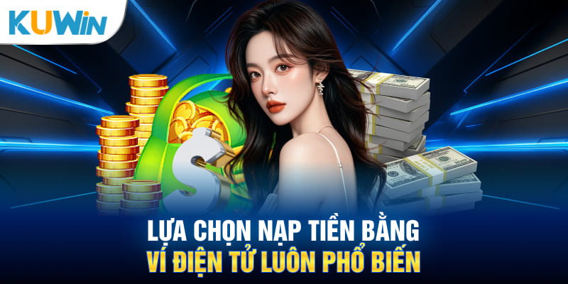 Hướng dẫn các bước nạp tiền nhanh chóng