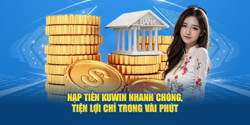 Các lưu ý nạp tiền KUWIN