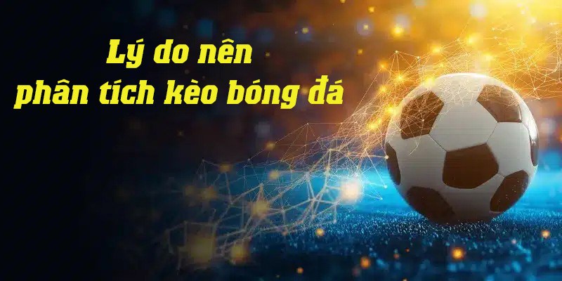 Phân tích kèo cược bóng đá có vai trò quan trọng